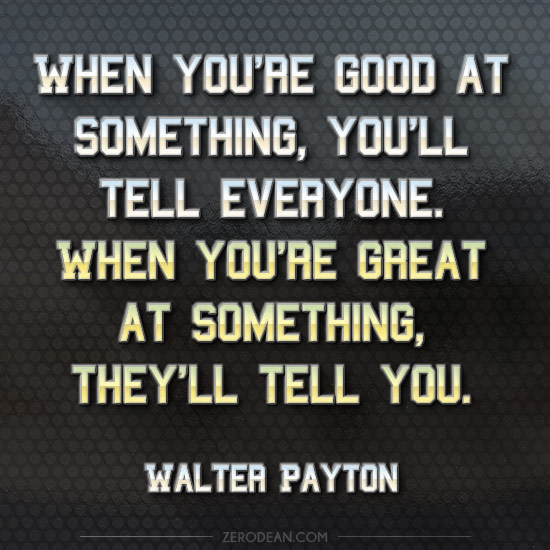 when-youre-good-at-something-youll-tell-everyone-walter-payton